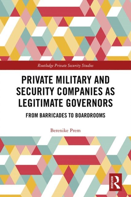 Berenike Prem - Private Military and Security Companies as Legitimate Governors, E-bok