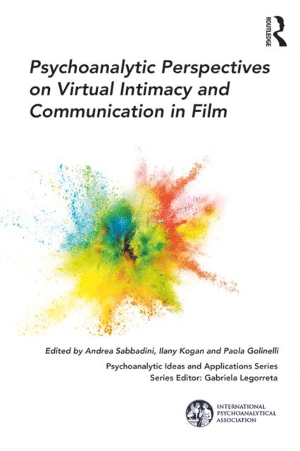 Paola Golinelli, Ilany Kogan, Andrea Sabbadini - Psychoanalytic Perspectives on Virtual Intimacy and Communication in Film, E-bok