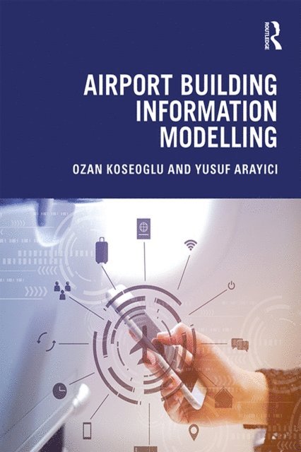 Yusuf Arayici, Ozan Koseoglu - Airport Building Information Modelling, E-bok