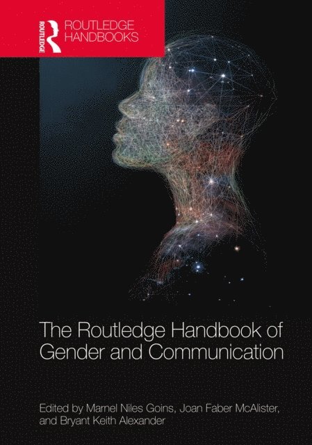 Bryant Keith Alexander, Joan Faber McAlister, Marnel Niles Goins - Routledge Handbook of Gender and Communication, E-bok
