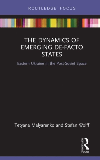 Stefan Wolff, Tetyana Malyarenko - Dynamics of Emerging De-Facto States, E-bok