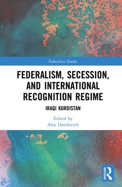 Alex Danilovich - Federalism, Secession, and International Recognition Regime, E-bok