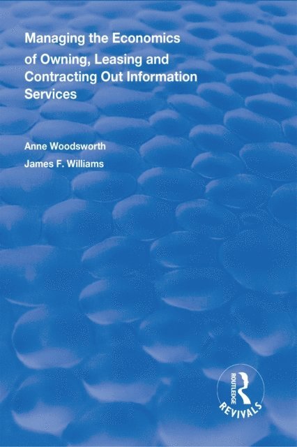 James F. Williams II, Anne Woodsworth - Managing the Economics of Owning, Leasing and Contracting Out Information Services, E-bok