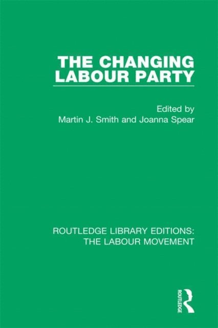 Joanna Spear, Martin J. Smith - Changing Labour Party, E-bok