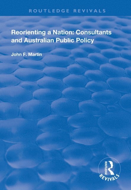 John F. Martin - Reorienting a Nation: Consultants and Australian Public Policy, E-bok