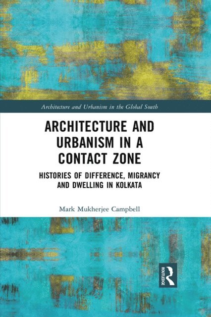 Mark Mukherjee Campbell - Architecture and Urbanism in a Contact Zone, E-bok