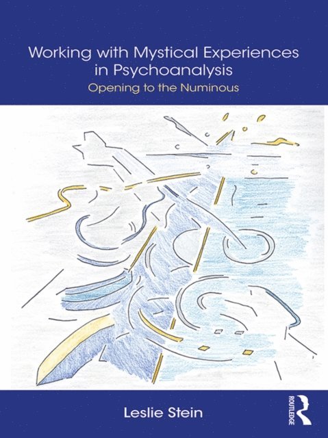 Leslie Stein - Working with Mystical Experiences in Psychoanalysis, E-bok