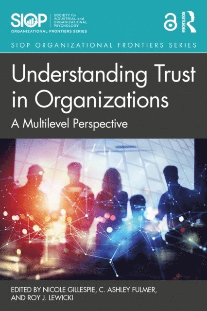 Roy J. Lewicki, C. Ashley Fulmer, Nicole Gillespie - Understanding Trust in Organizations, E-bok