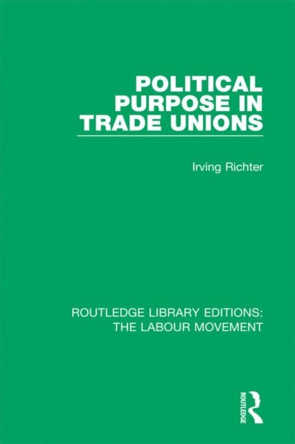 Irving Richter - Political Purpose in Trade Unions, E-bok