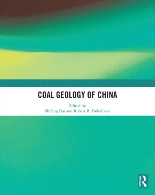 Robert B. Finkelman, Shifeng Dai - Coal Geology of China, E-bok