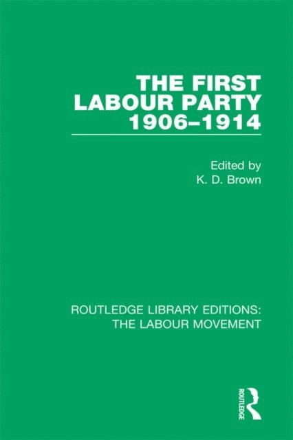 K. D. Brown - First Labour Party 1906-1914, E-bok
