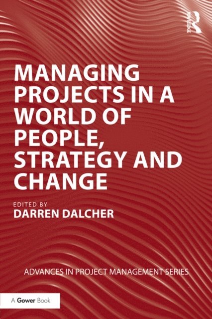 Darren Dalcher - Managing Projects in a World of People, Strategy and Change, E-bok