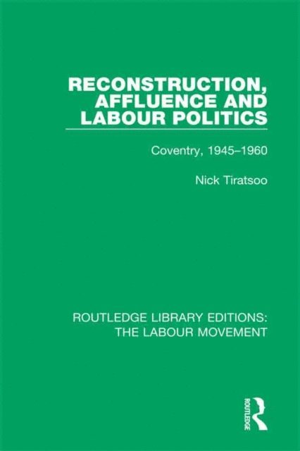 Nick Tiratsoo - Reconstruction, Affluence and Labour Politics, E-bok