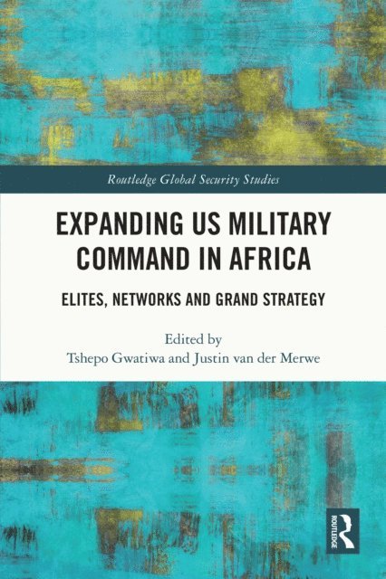 Justin van der Merwe, Tshepo Gwatiwa - Expanding US Military Command in Africa, E-bok