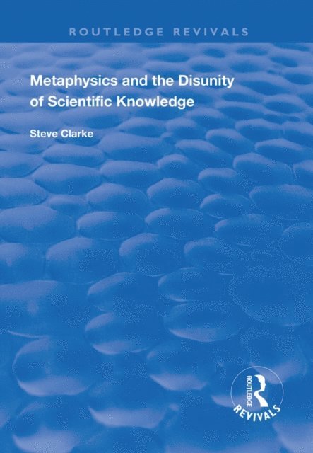 Steve Clarke - Metaphysics and the Disunity of Scientific Knowledge, E-bok