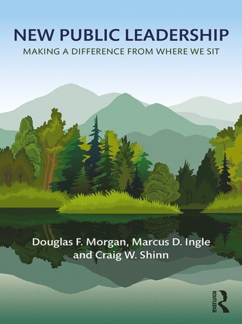 Craig W. Shinn, Marcus D. Ingle, Douglas F. Morgan - New Public Leadership, E-bok