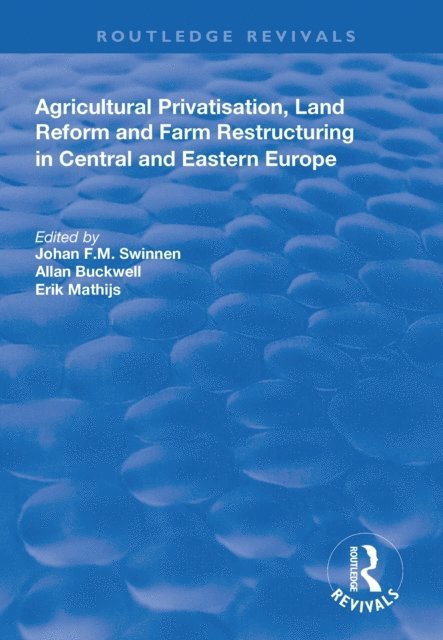 Erik Mathijs, Allan Buckwell, Johan F.M. Swinnen - Agricultural Privatization, Land Reform and Farm Restructuring in Central and Eastern Europe, E-bok