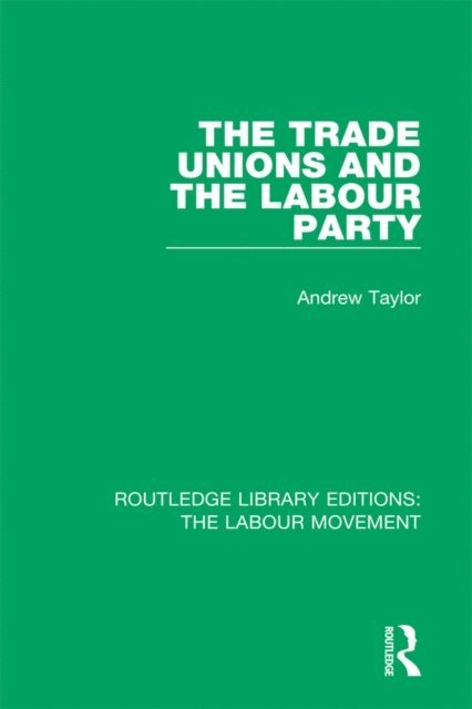 Andrew Taylor - Trade Unions and the Labour Party, E-bok