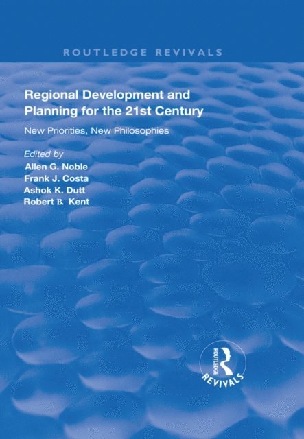Robert B. Kent, Ashok K. Dutt, Frank J. Costa, Allen G. Noble - Regional Development and Planning for the 21st Century, E-bok