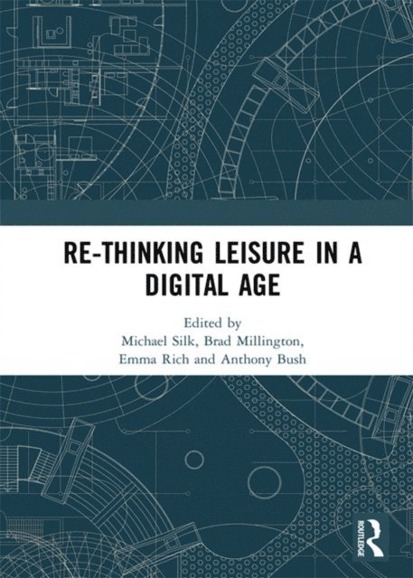 Anthony Bush, Emma Rich, Brad Millington, Michael Silk - Re-thinking Leisure in a Digital Age, E-bok