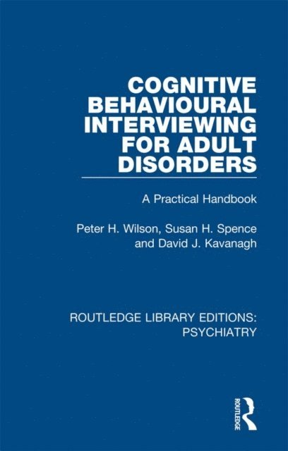 David J. Kavanagh, Susan H Spence, Peter H. Wilson - Cognitive Behavioural Interviewing for Adult Disorders, E-bok