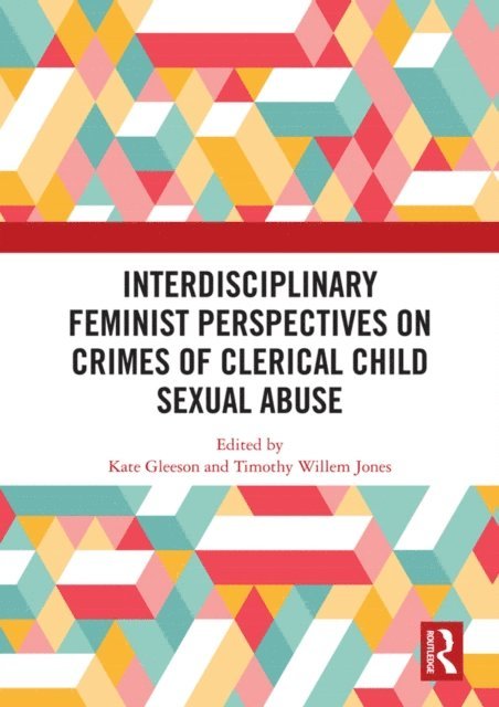 Timothy Willem Jones, Kate Gleeson - Interdisciplinary Feminist Perspectives on Crimes of Clerical Child Sexual Abuse, E-bok