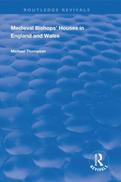 Michael Thompson - Medieval Bishops' Houses in England and Wales, E-bok
