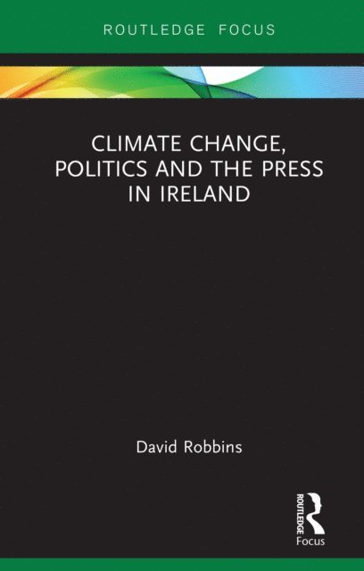 David Robbins - Climate Change, Politics and the Press in Ireland, E-bok