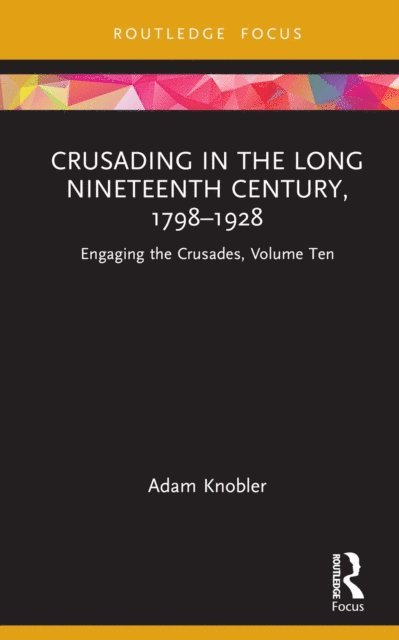 Adam Knobler - Crusading in the Long Nineteenth Century, 1798-1928, E-bok