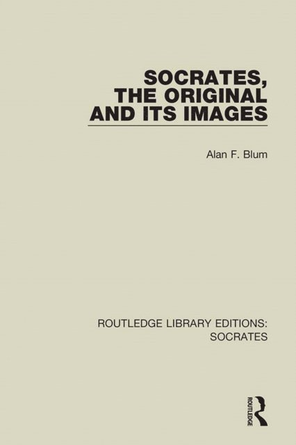 Alan F. Blum - Socrates, The Original and its Images, E-bok