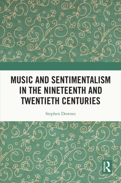 Stephen Downes - Music and Sentimentalism in the Nineteenth and Twentieth Centuries, E-bok