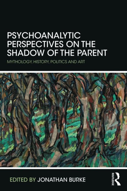 Jonathan Burke - Psychoanalytic Perspectives on the Shadow of the Parent, E-bok