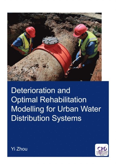 Yi Zhou - Deterioration and Optimal Rehabilitation Modelling for Urban Water Distribution Systems, E-bok