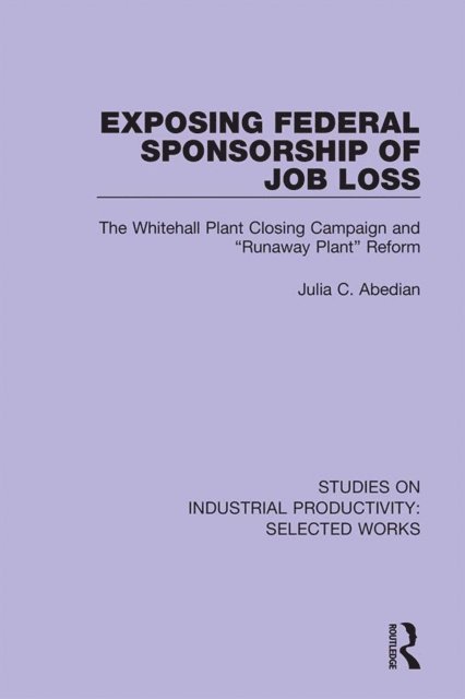 Julia C. Abedian - Exposing Federal Sponsorship of Job Loss, E-bok