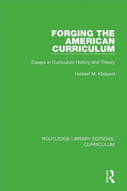 Herbert M. Kliebard - Forging the American Curriculum, E-bok