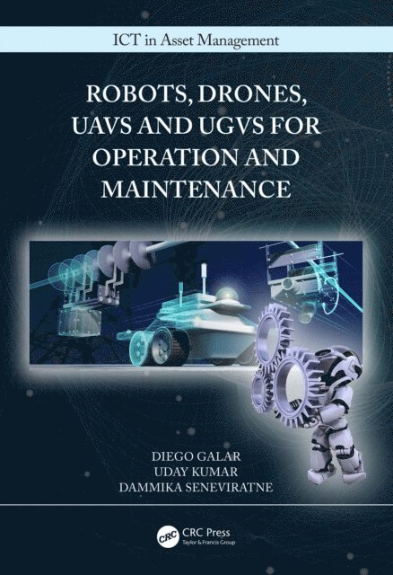 Dammika Seneviratne, Uday Kumar, Diego Galar - Robots, Drones, UAVs and UGVs for Operation and Maintenance, E-bok