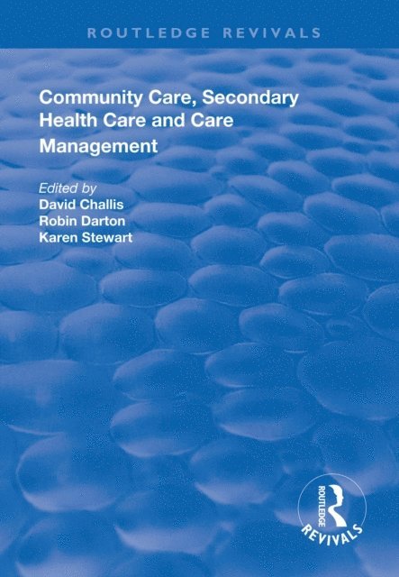 Karen Stewart, Robin Darton, David Challis - Community Care, Secondary Health Care and Care Management, E-bok