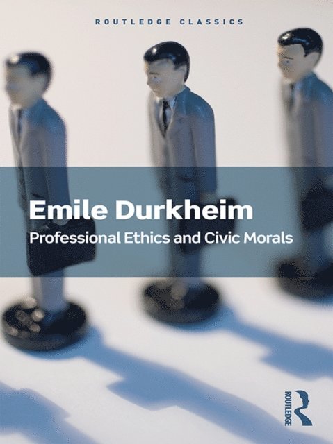 Emile Durkheim - Professional Ethics and Civic Morals, E-bok