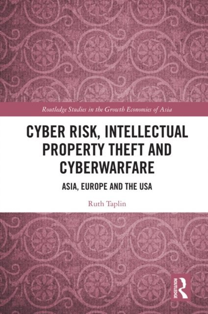 Ruth Taplin - Cyber Risk, Intellectual Property Theft and Cyberwarfare, E-bok