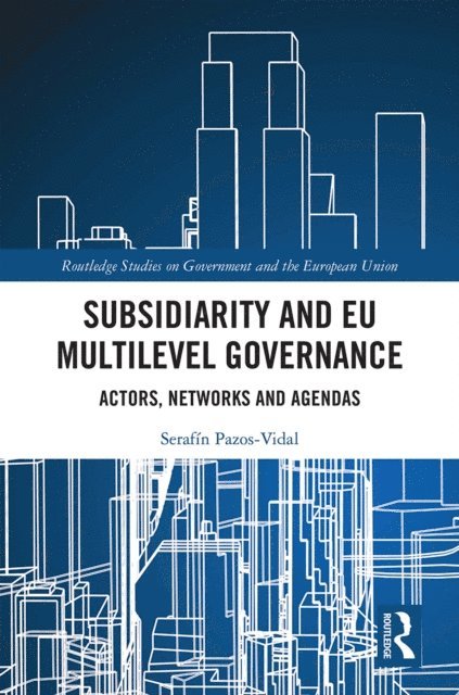 Serafin Pazos-Vidal - Subsidiarity and EU Multilevel Governance, E-bok