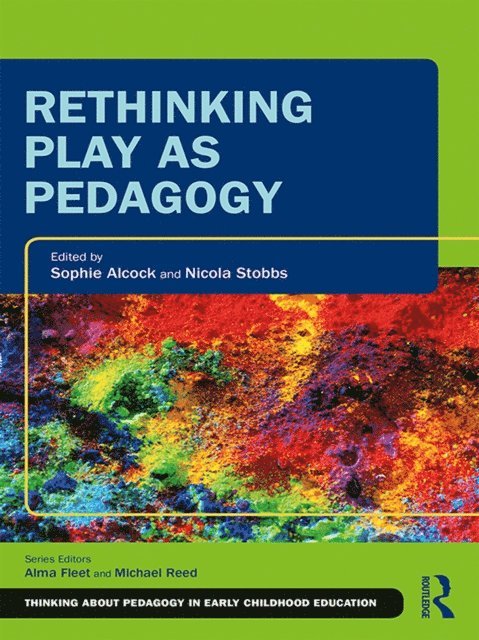 Nicola Stobbs, Sophie Alcock - Rethinking Play as Pedagogy, E-bok