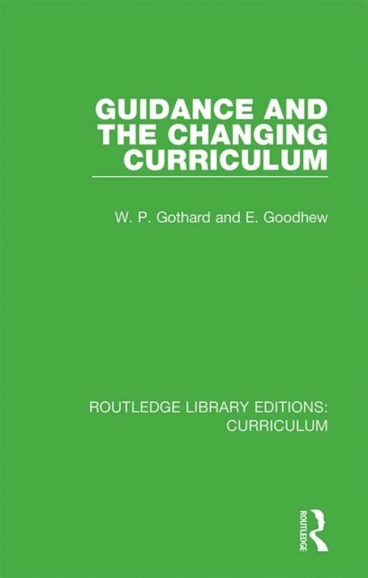 E. Goodhew, W. P. Gothard - Guidance and the Changing Curriculum, E-bok