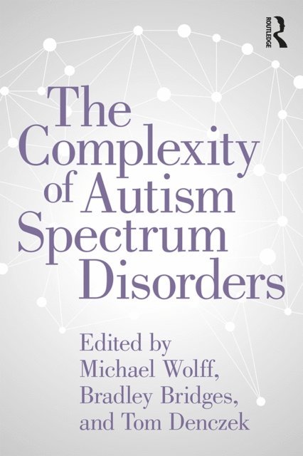 Thomas Denczek, Bradley Bridges, Michael Wolff - Complexity of Autism Spectrum Disorders, E-bok