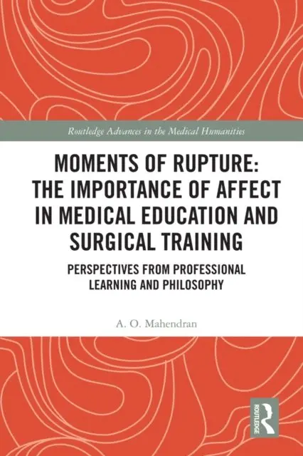 A. O. Mahendran - Moments of Rupture: The Importance of Affect in Medical Education and Surgical Training, E-bok. Tillgänglighet: Lägg i varukorg