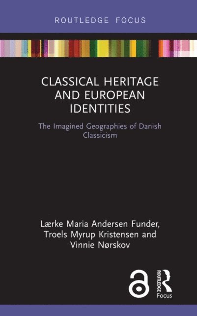 Vinnie Norskov, Troels Myrup Kristensen, Laerke Maria Andersen Funder - Classical Heritage and European Identities, E-bok