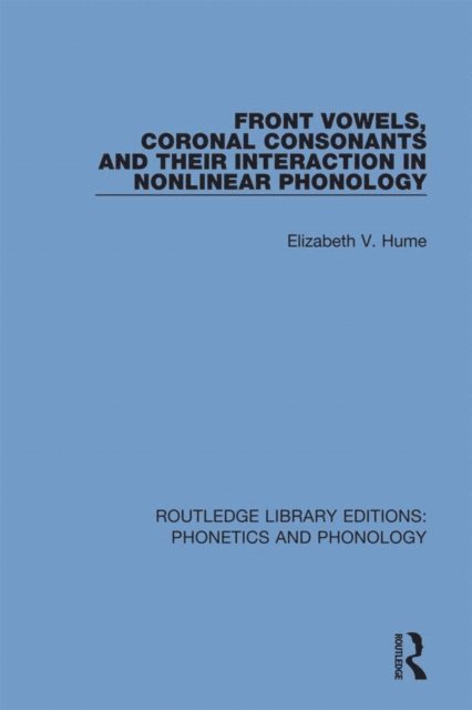 Elizabeth V. Hume - Front Vowels, Coronal Consonants and Their Interaction in Nonlinear Phonology, E-bok