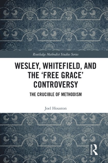 Joel Houston - Wesley, Whitefield and the 'Free Grace' Controversy, E-bok