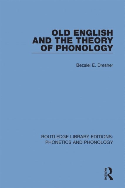 Bezalel E. Dresher - Old English and the Theory of Phonology, E-bok