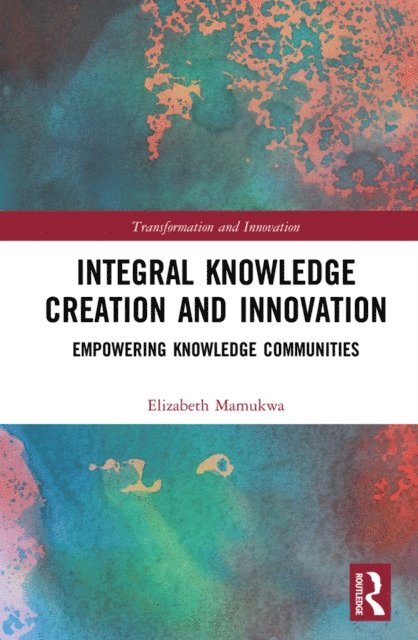 Elizabeth Mamukwa - Integral Knowledge Creation and Innovation, E-bok