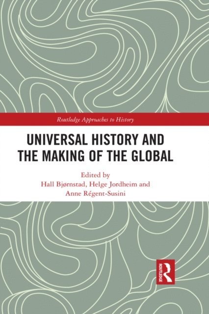 Anne Regent-Susini, Helge Jordheim, Hall Bjornstad - Universal History and the Making of the Global, E-bok